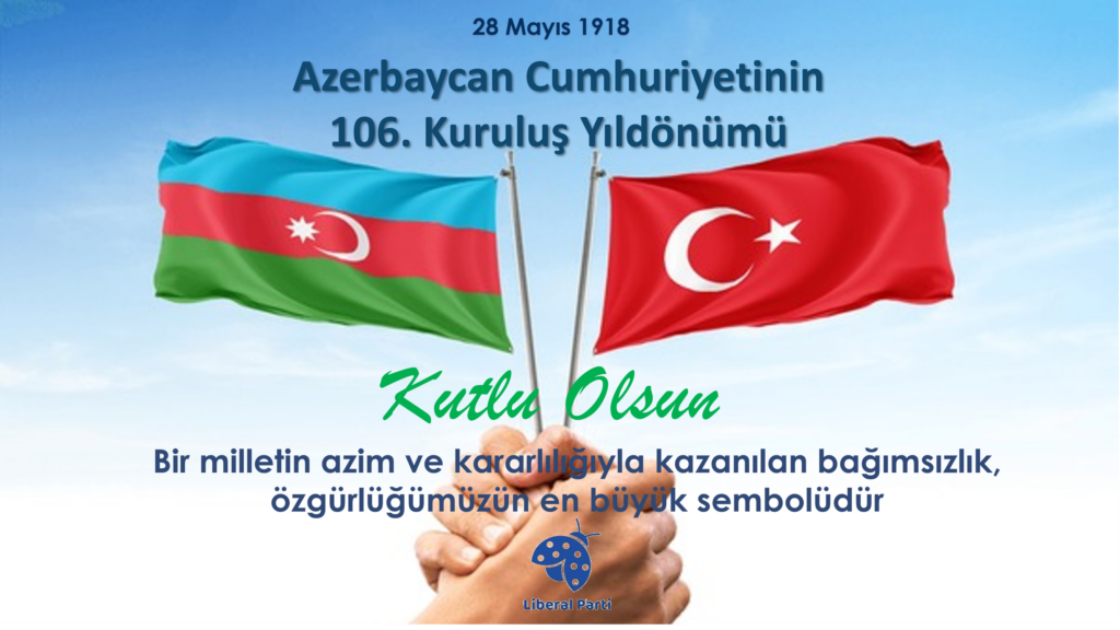 Liberal Parti’den Açıklama: Kardeş Azerbaycan’ın Kuruluşu Kutlu Olsun