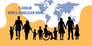 3 Aralık Dünya Engelliler Günü: “Engelleri Aş, Sevgiyle Yaşa!”
