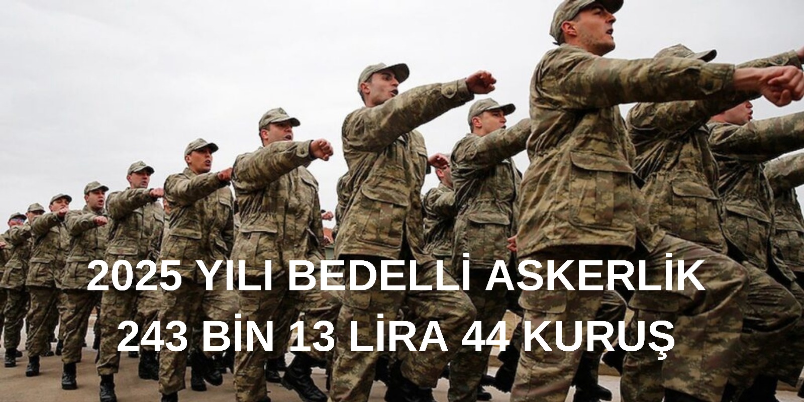2025 Bedelli Askerlik Ücreti 243 Bin TL Olarak Belirlendi