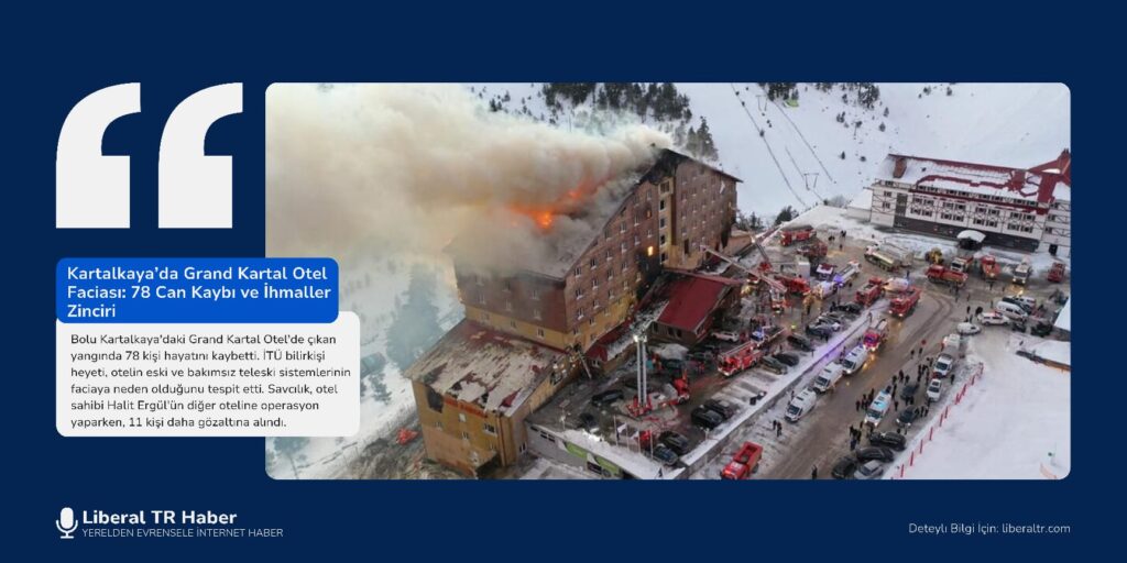 Kartalkaya’da Grand Kartal Otel Faciası: 78 Can Kaybı ve İhmaller Zinciri
