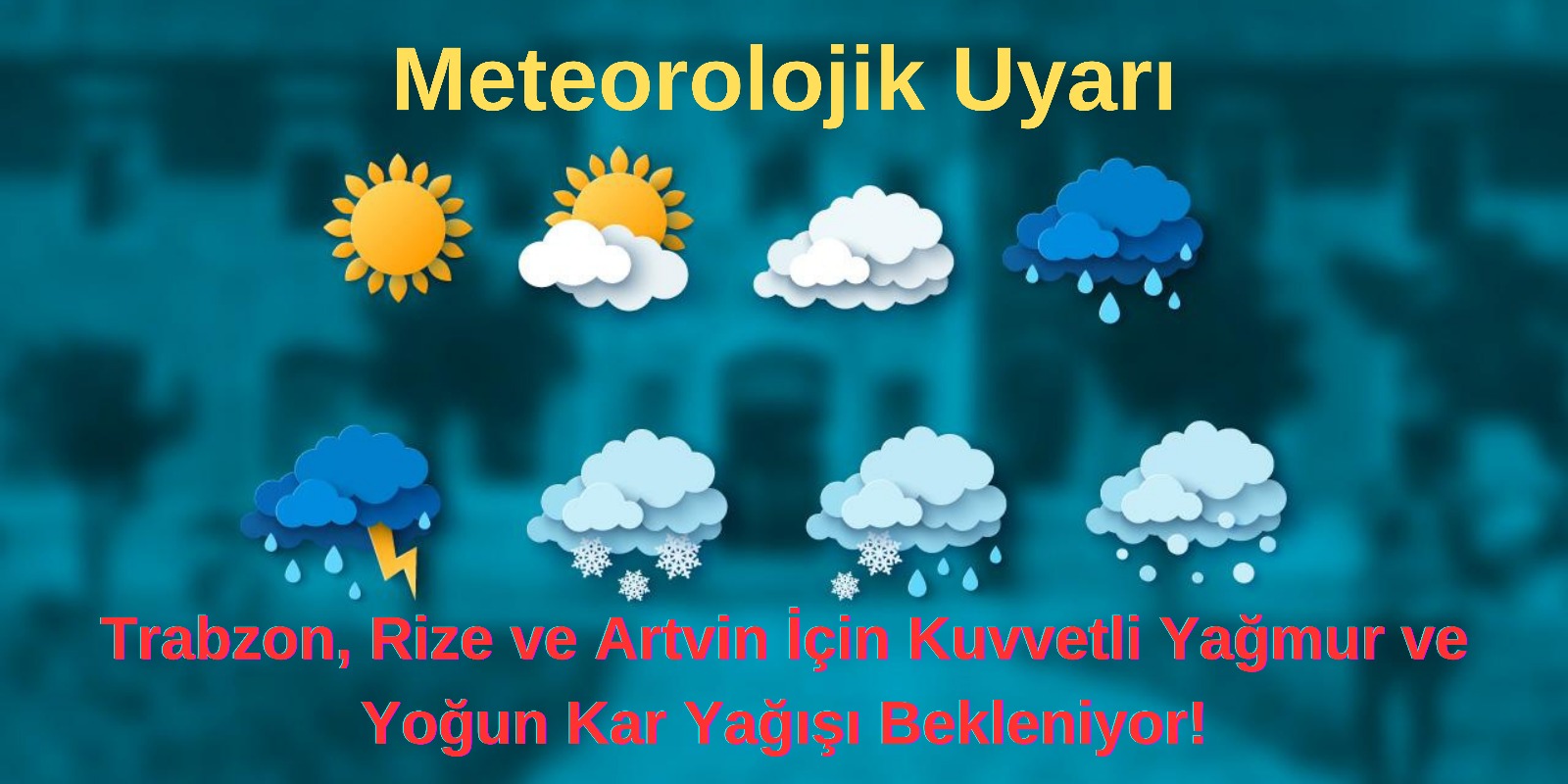 Meteorolojik Uyarı: Trabzon, Rize ve Artvin İçin Kuvvetli Yağmur ve Yoğun Kar Yağışı Bekleniyor!