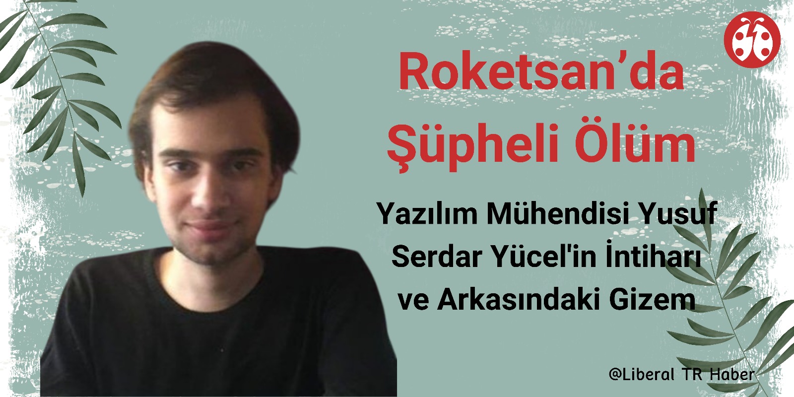 Roketsan’da Şüpheli Ölüm: Yazılım Mühendisi Yusuf Serdar Yücel’in İntiharı ve Arkasındaki Gizem