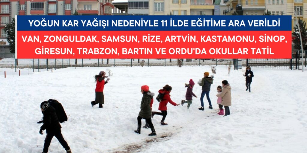 Yoğun Kar Yağışı Nedeniyle 25 Şubat 2025 Salı Günü 11 İlde Eğitime Ara Verildi