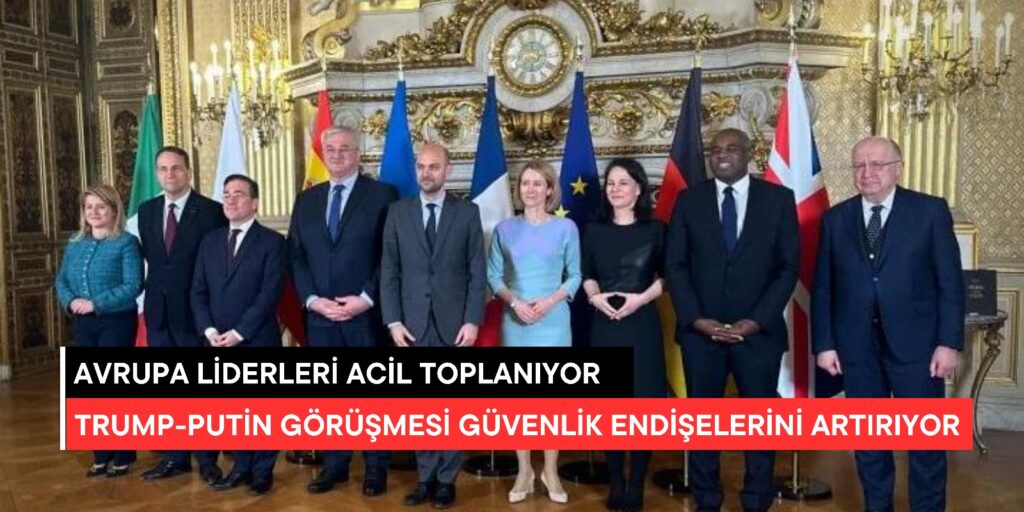 Avrupa Liderleri Acil Zirve Toplantısı İçin Bir Araya Geliyor: Trump-Putin Görüşmesi Güvenlik Endişeleri Artırıyor