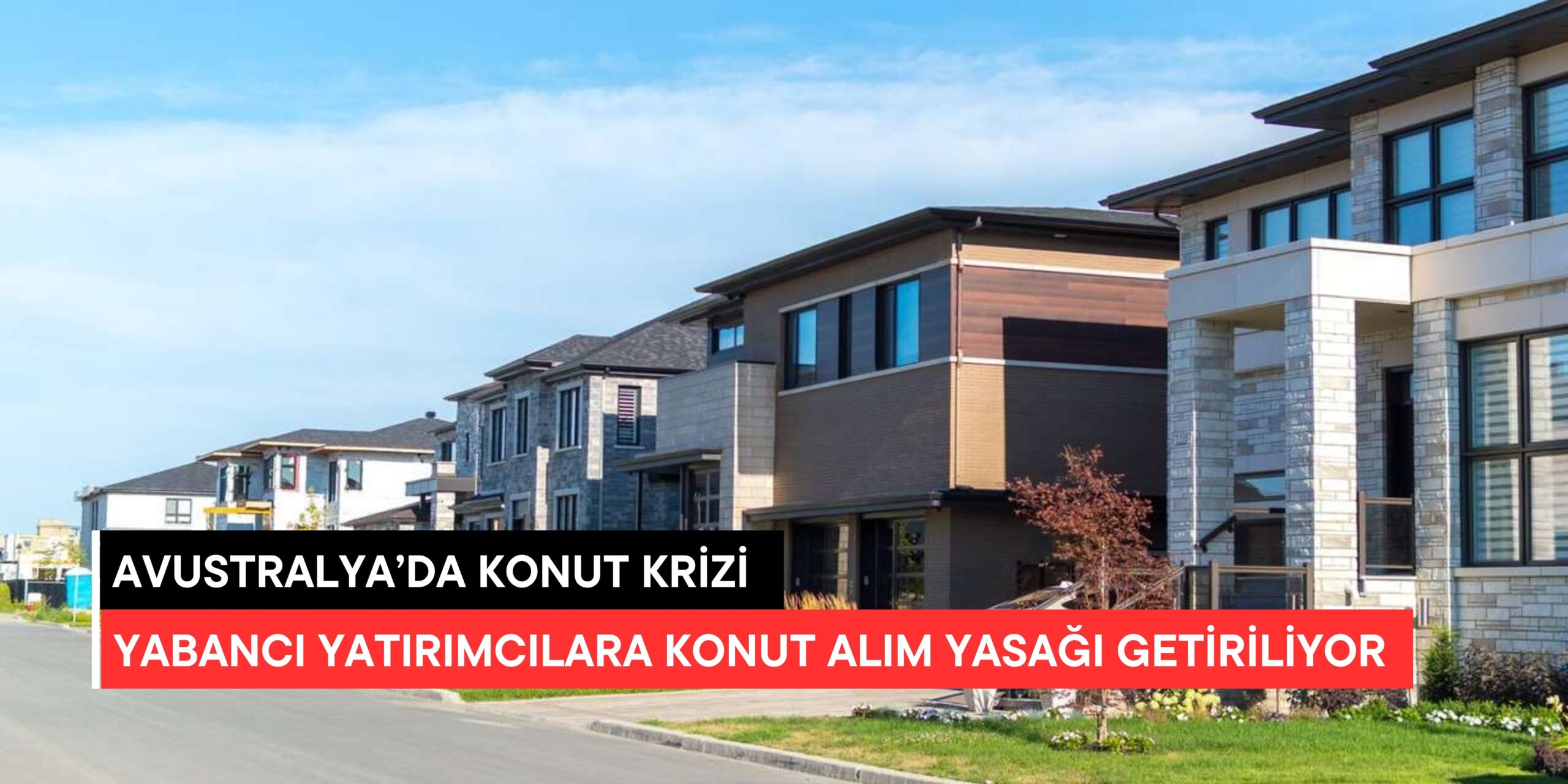 Avustralya’da Yabancı Yatırımcılara Konut Alım Yasağı: Konut Krizine Çözüm mü?