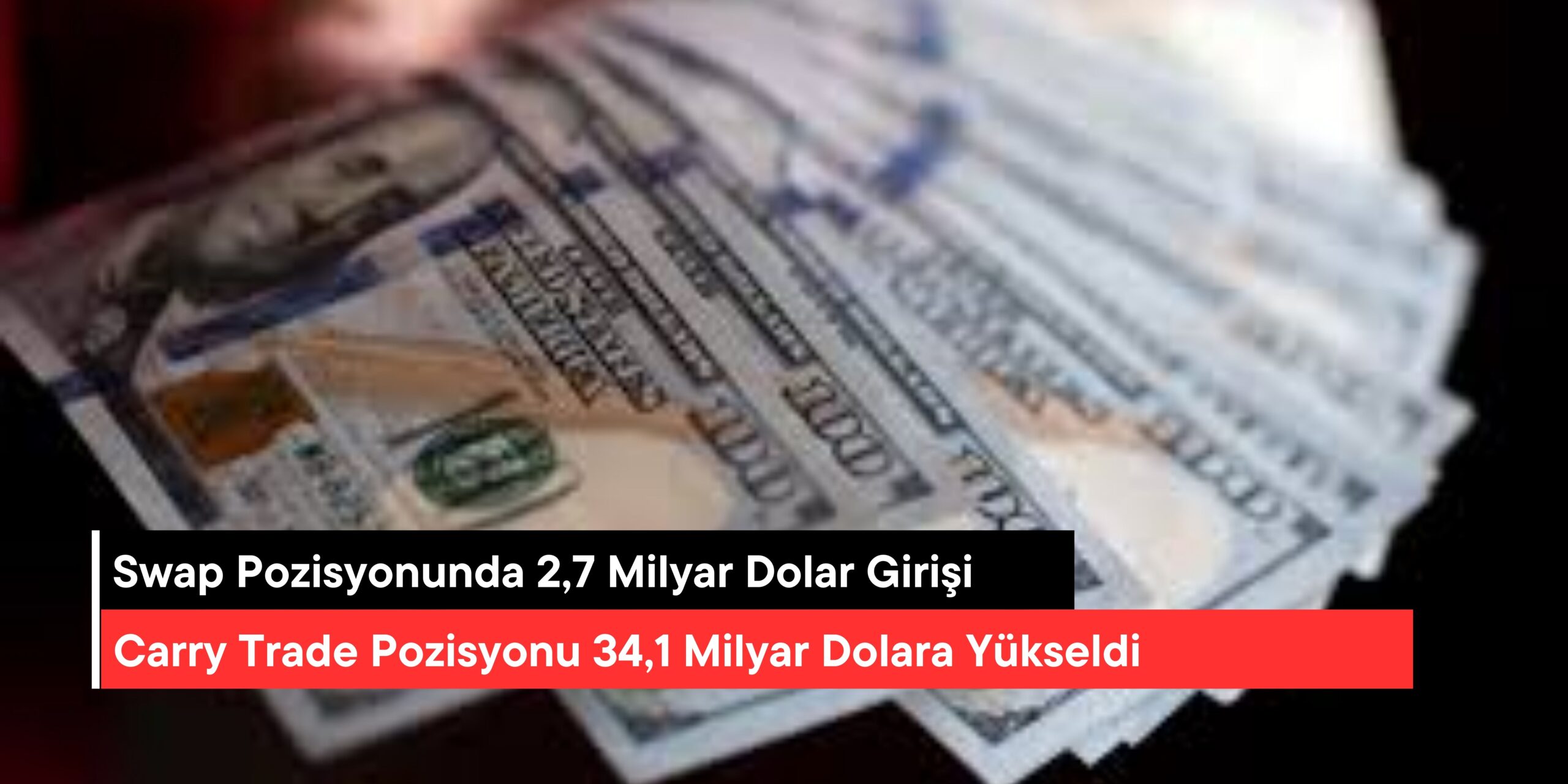 Yabancı Yatırımcı ve Yurt İçi Kurumların Swap Pozisyonunda 2,7 Milyar Dolar Girişi: Carry Trade Pozisyonu 34,1 Milyar Dolara Yükseldi