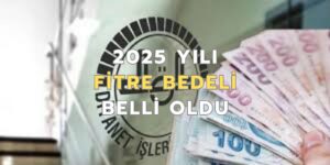 2025 Yılı Fitre Bedeli 180 Lira Olarak Belirlendi
