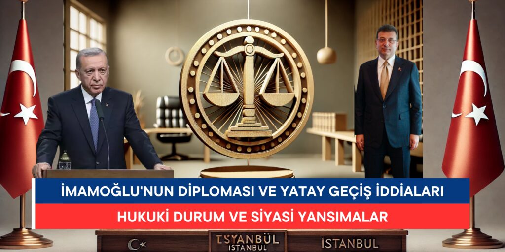 İmamoğlu’nun Diploması ve Yatay Geçiş İddiaları: Hukuki Durum ve Siyasi Yansımalar
