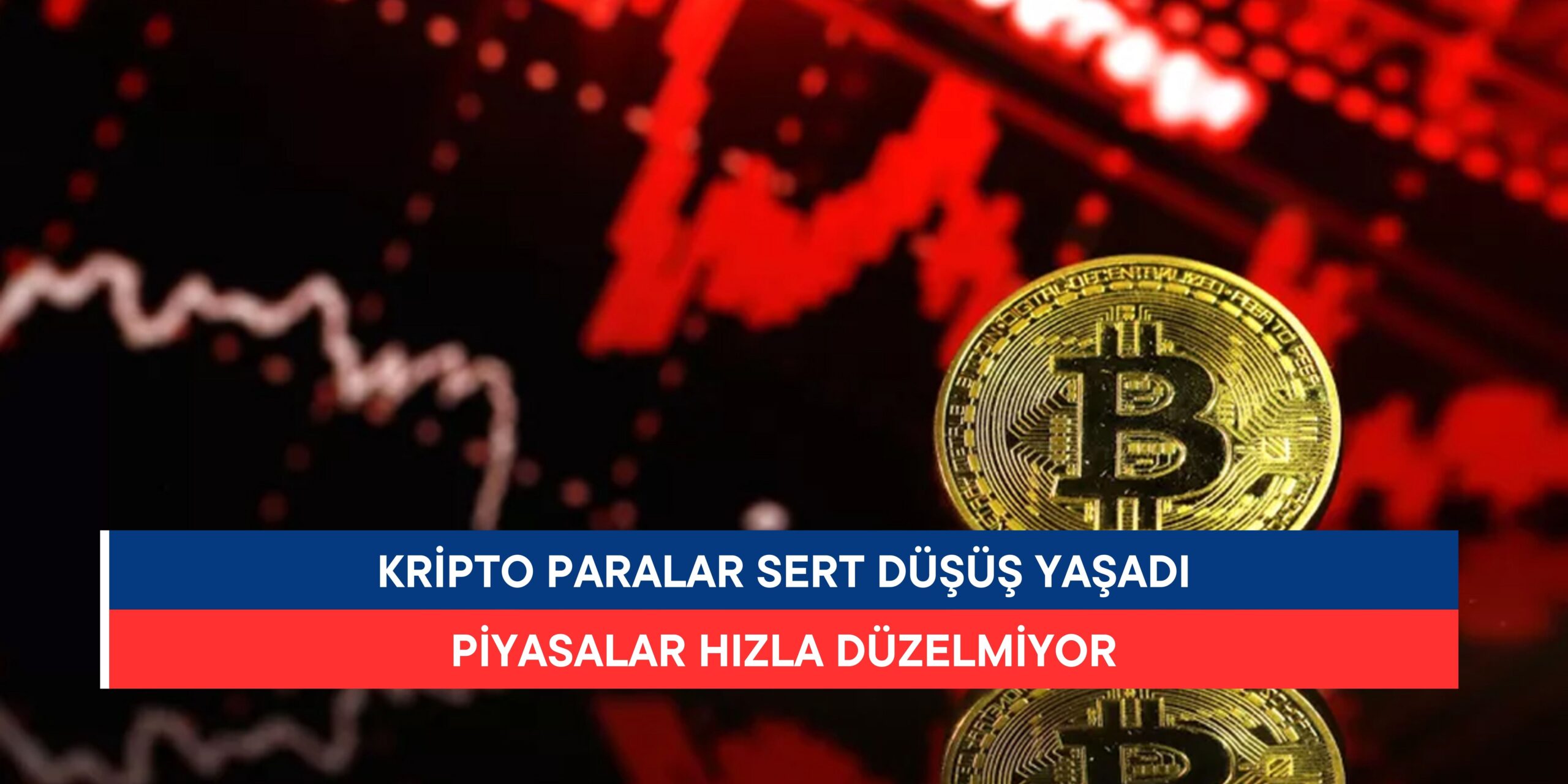 Kripto Paralar Sert Düşüş Yaşadı, Piyasalar Hızla Düzelmiyor