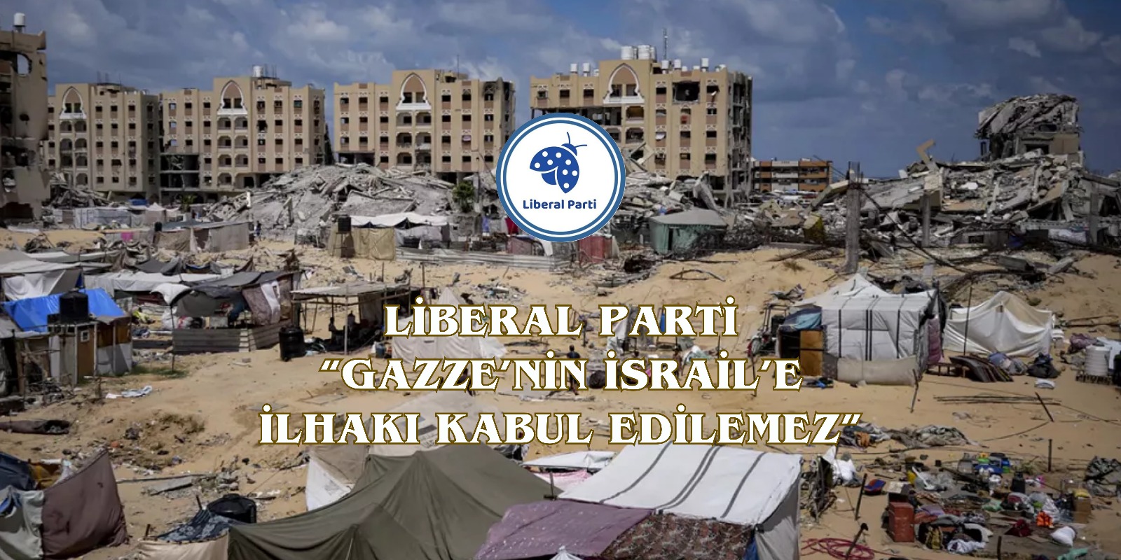 Liberal Parti: “Gazze’nin İsrail’e İlhakı Kabul Edilemez”