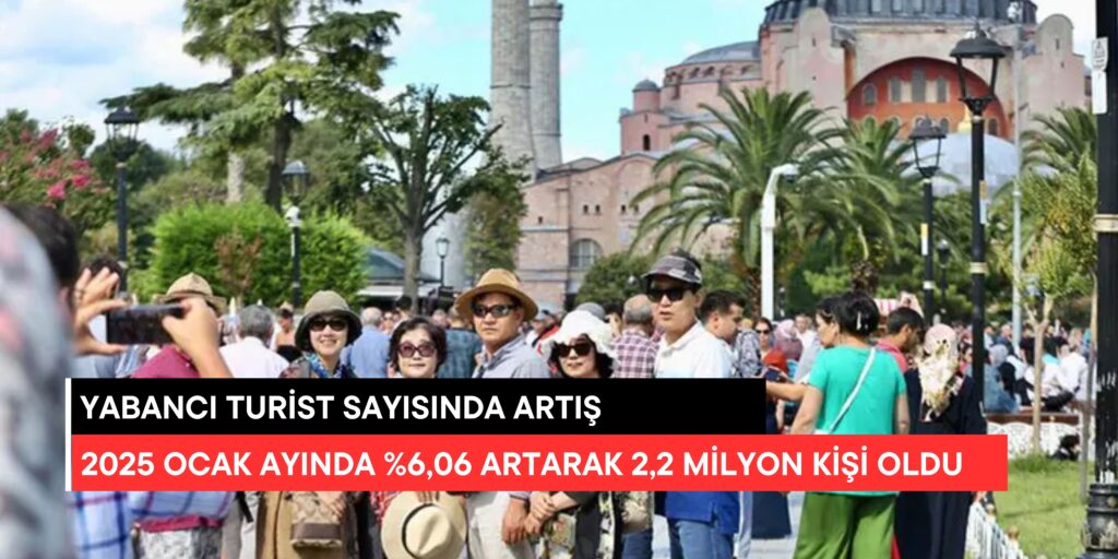 Türkiye’ye Yabancı Turist Sayısı Ocak Ayında Yüzde 6,06 Arttı: 2,2 Milyon Ziyaretçi