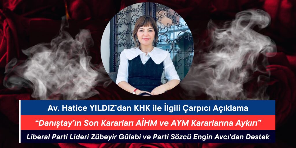 Av. Hatice YILDIZ’dan KHK ile İlgili Çarpıcı Açıklama: “Danıştay’ın Son Kararları AİHM ve AYM Kararlarına Aykırı”