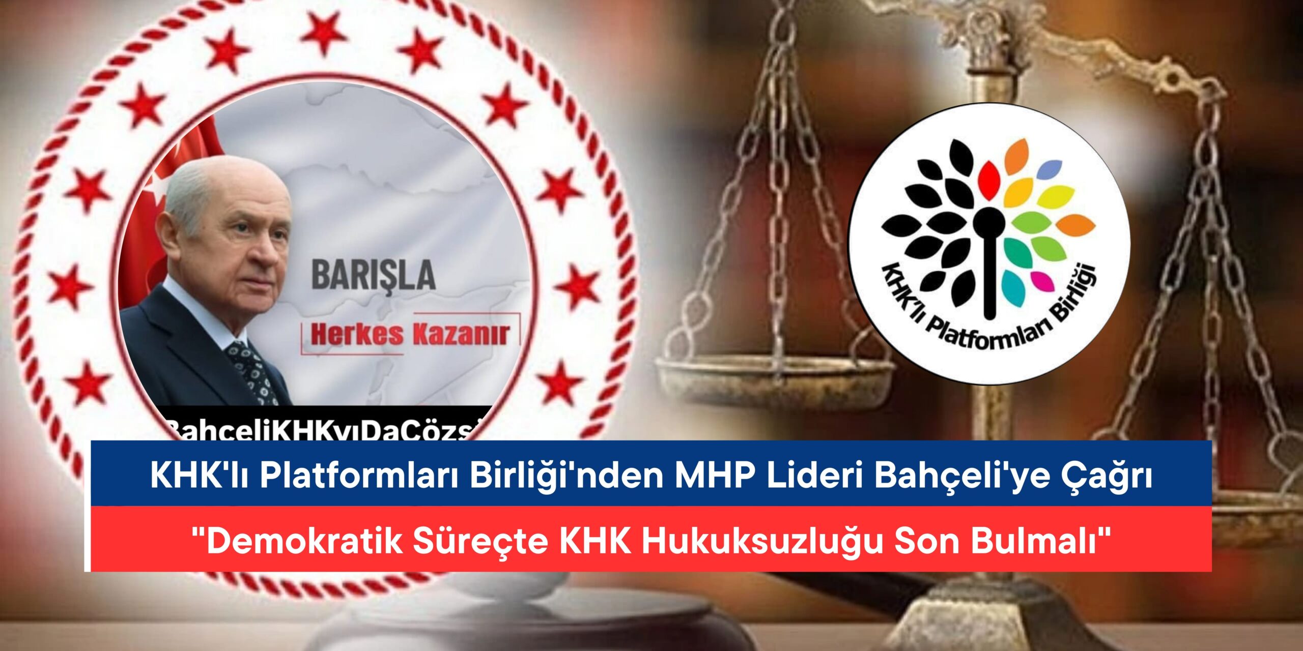 KHK’lı Platformları Birliği’nden MHP Lideri Devlet Bahçeli’ye Çağrı: “Demokratik Süreçte KHK Hukuksuzluğu Son Bulmalı”