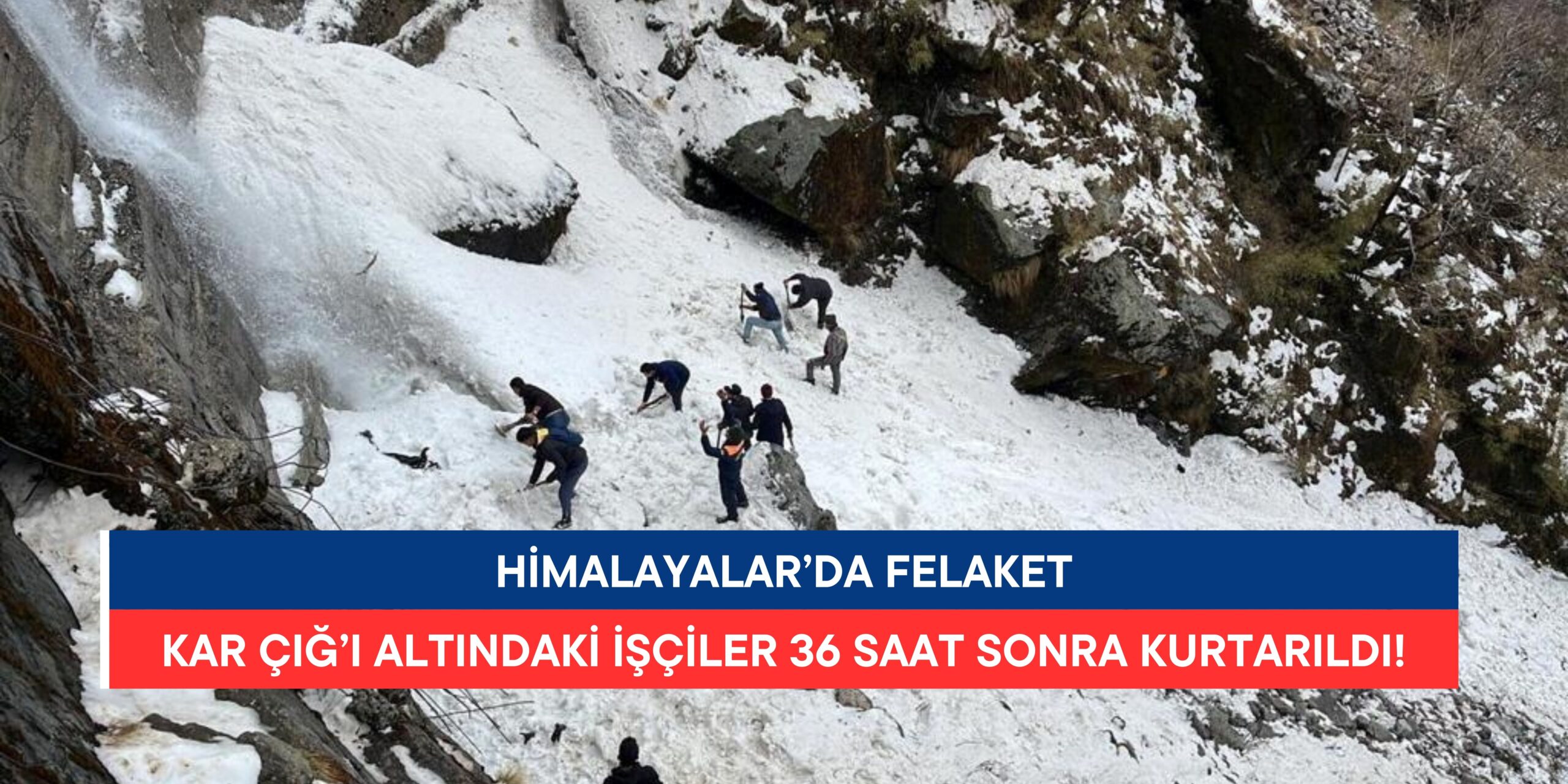 Himalayalar’da Felaket: Kar Çığının Altında Kalan İşçiler 36 Saat Sonra Kurtarıldı!