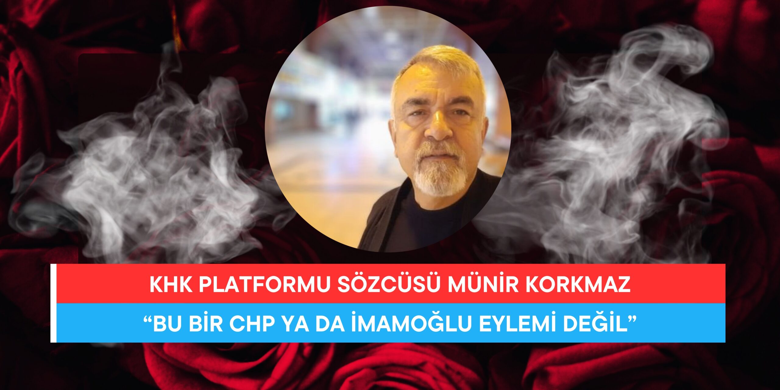 KHK Platformu Sözcüsü Münir Korkmaz: “Bu Bir CHP ya da İmamoğlu Eylemi Değil”