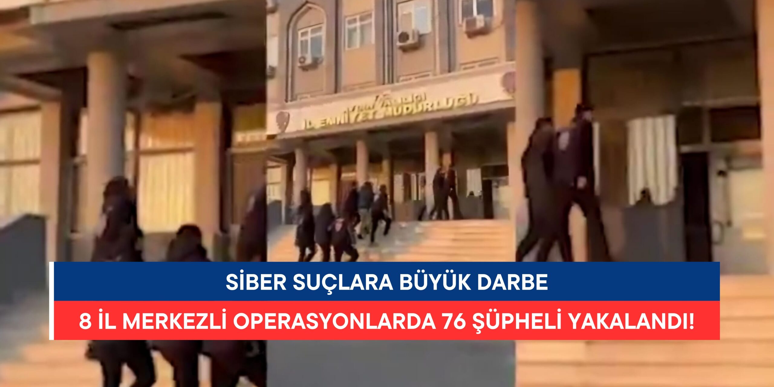 Siber Suçlara Büyük Darbe: 8 İl Merkezli Operasyonlarda 76 Şüpheli Yakalandı!
