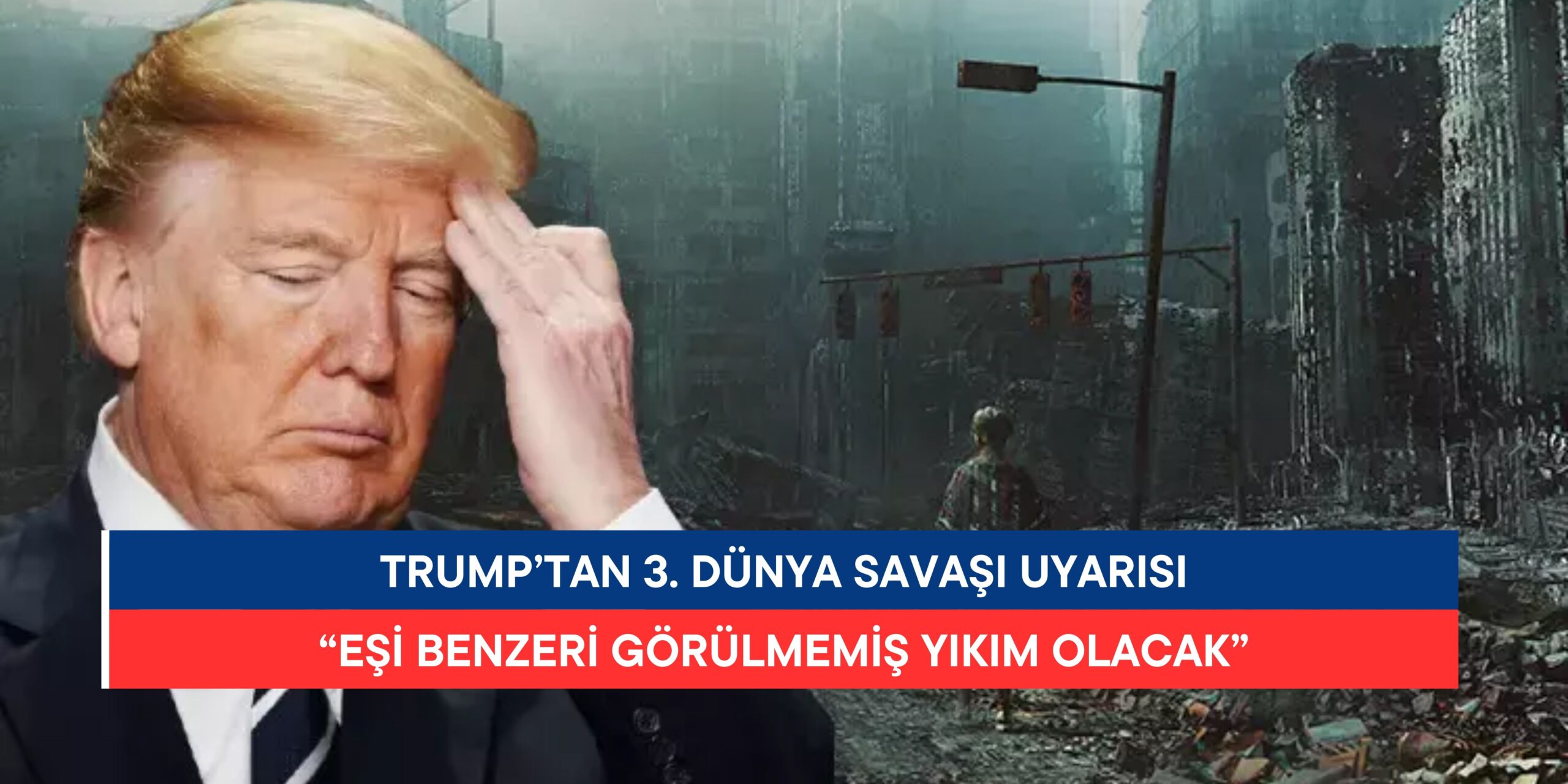 Trump’tan 3. Dünya Savaşı Uyarısı: “Eşi Benzeri Görülmemiş Yıkım Olacak”