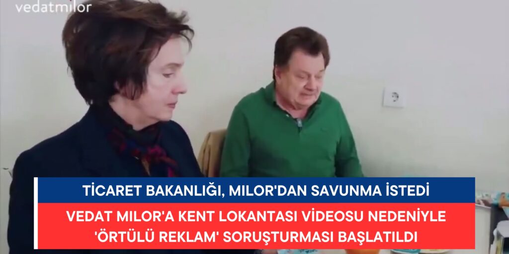 Vedat Milor’a Kent Lokantası Videosu Nedeniyle ‘Örtülü Reklam’ Soruşturması