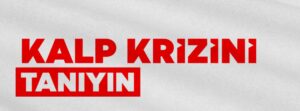 SAĞLIK BAKANLIĞI’NDAN HAYAT KURTARAN UYARI: KALP KRİZİNİ TANIYIN!