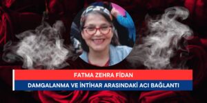 KHK Mağduru Akademisyen Fatma Zehra Fidan’dan Çarpıcı Araştırma: Damgalanma ve İntihar Arasındaki Acı Bağlantı