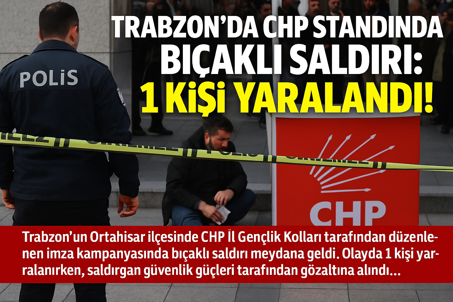 Trabzon’da CHP Standında Bıçaklı Saldırı: 1 Kişi Yaralandı!