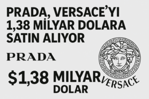 Prada, Versace’yi 1,38 Milyar Dolara Satın Alıyor