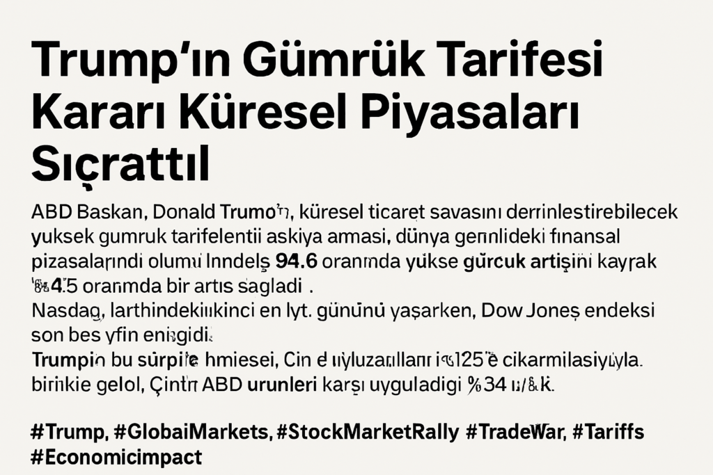 Trump’ın Gümrük Tarifesi Kararı Küresel Piyasaları Sıçrattı!