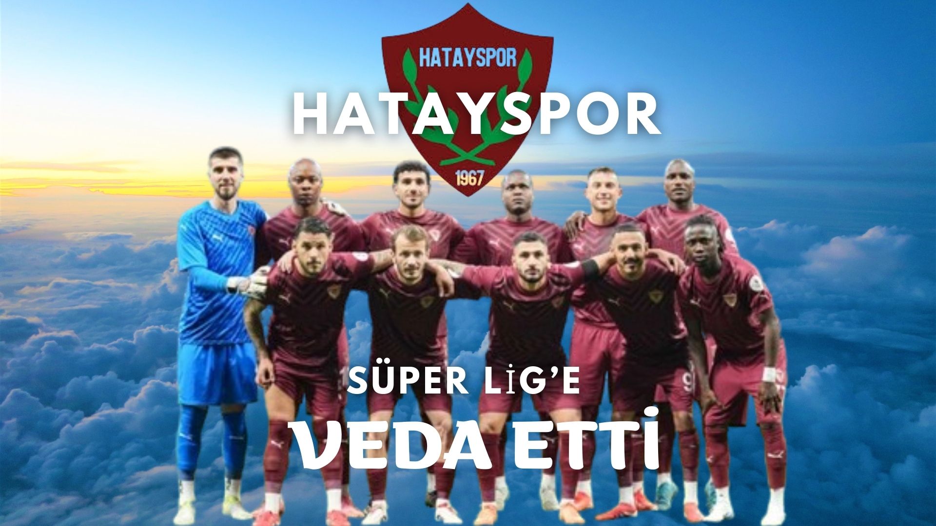 Atakaş Hatayspor, Süper Lig’e Veda Etti!