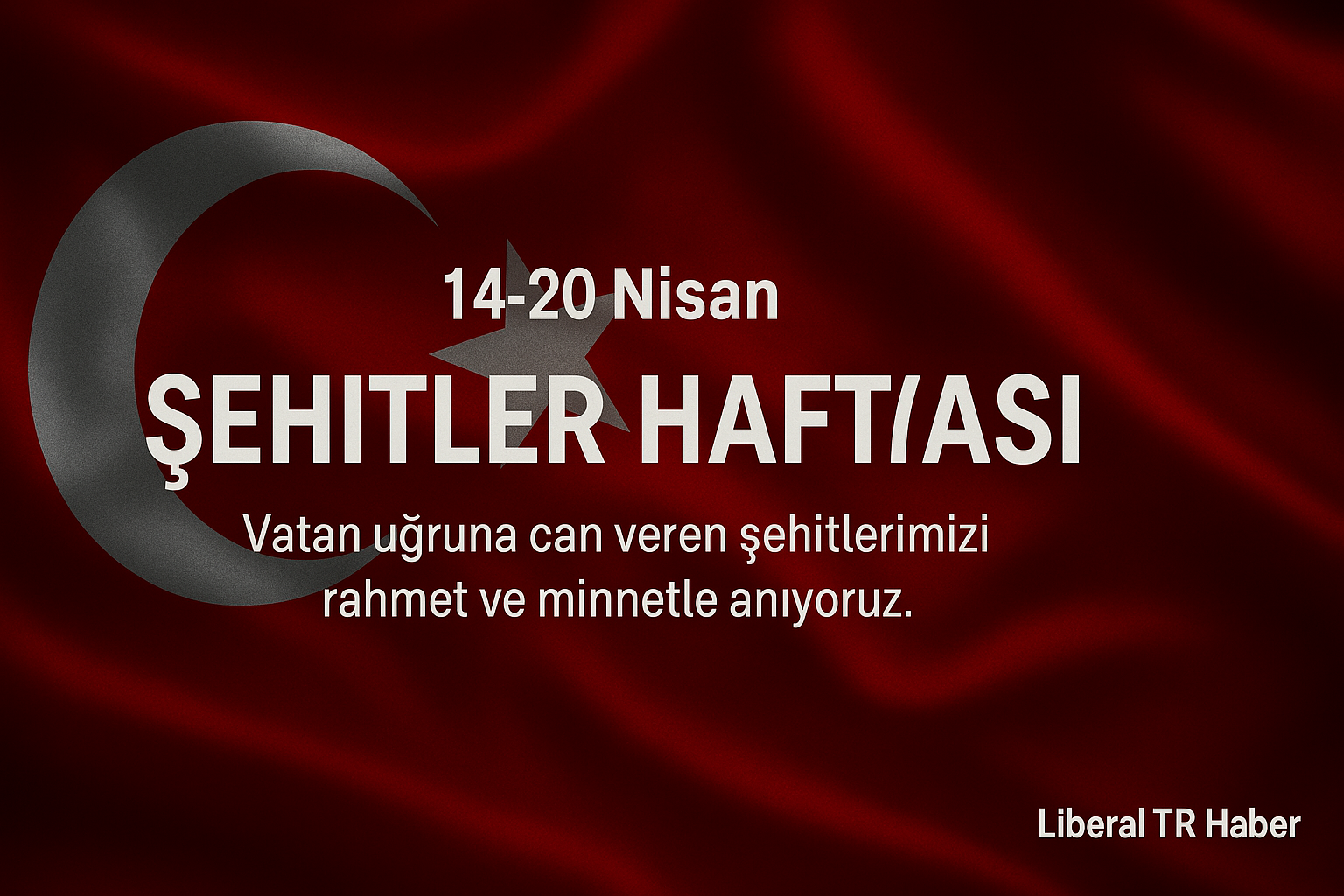 14-20 Nisan Şehitler Haftası’nda Aziz Şehitlerimizi Saygı ve Rahmetle Anıyoruz