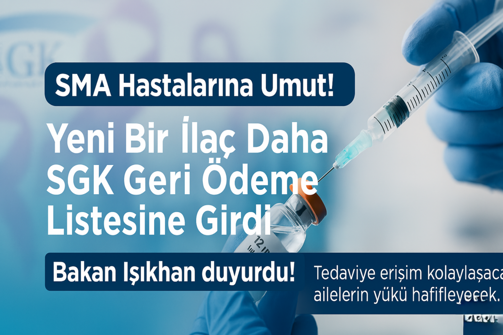SMA Hastalarına Büyük Müjde: Yeni Bir İlaç Daha SGK Geri Ödeme Listesine Alındı!