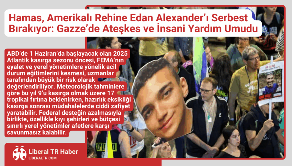 Hamas, Amerikalı Rehine Edan Alexander’ı Serbest Bırakıyor: Gazze’de Ateşkes ve İnsani Yardım Umudu