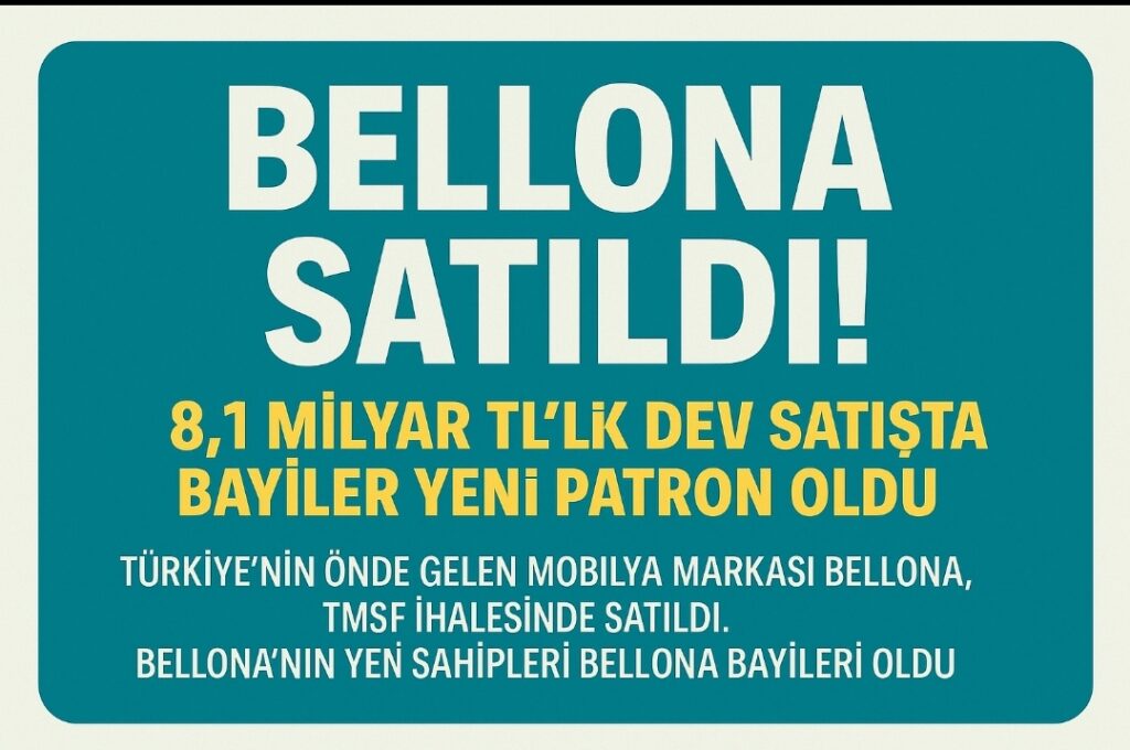 Bellona Satıldı! 8,1 Milyar TL’lik Dev Satışta Bayiler Yeni Patron Oldu
