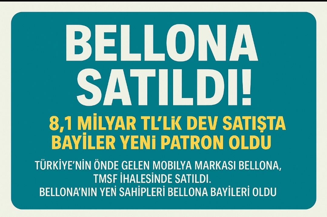 Bellona Satıldı! 8,1 Milyar TL’lik Dev Satışta Bayiler Yeni Patron Oldu