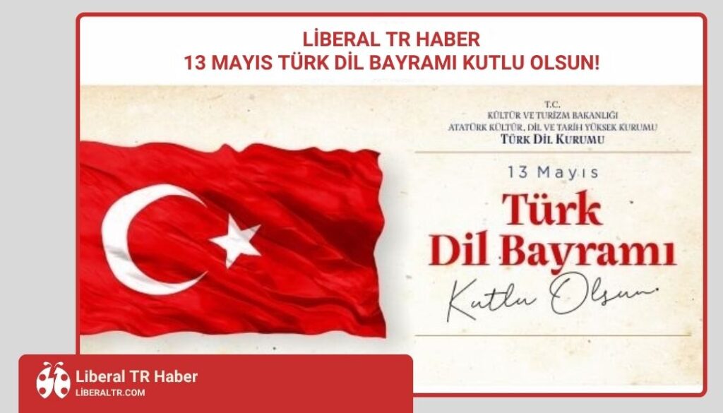 Liberal TR Haber | 13 Mayıs Türk Dil Bayramı Kutlu Olsun!