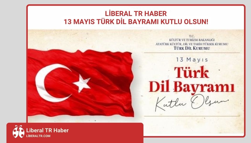 Liberal TR Haber | 13 Mayıs Türk Dil Bayramı Kutlu Olsun!