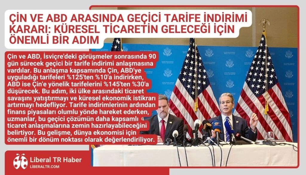 Çin ve ABD Arasında Geçici Tarife İndirimi Kararı: Küresel Ticaretin Geleceği İçin Önemli Bir Adım