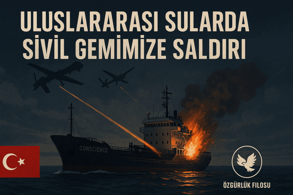 Türkiye’den Sert Tepki: Malta Açıklarında Türk Vatandaşlarının Bulunduğu “Conscience” Gemisine Saldırı
