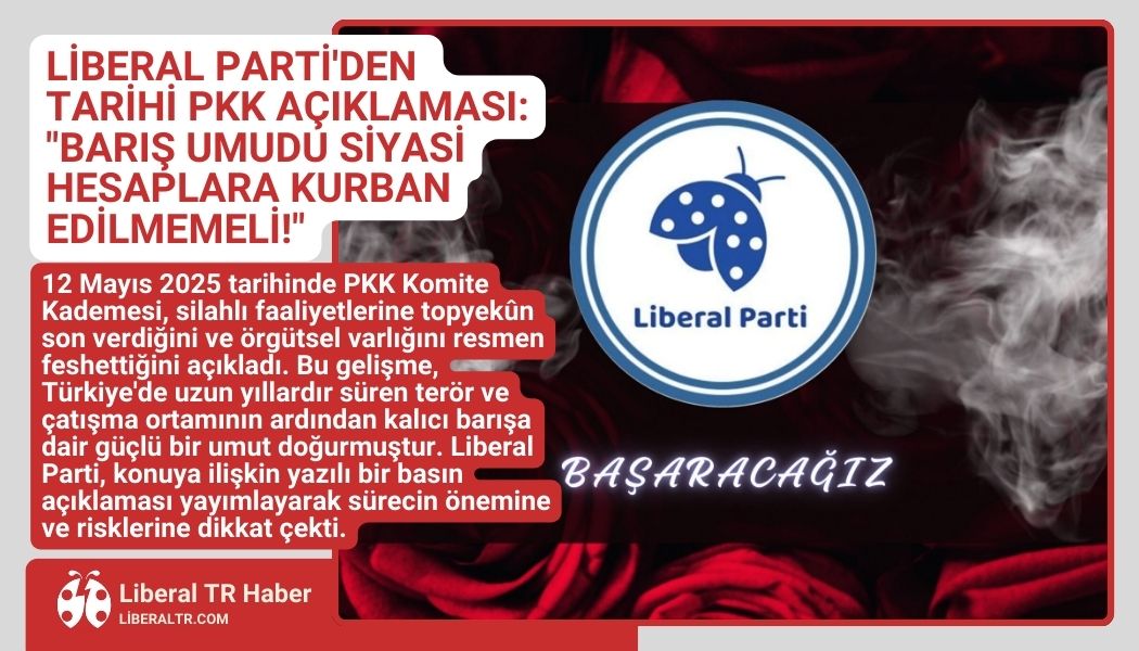 Liberal Parti’den Tarihi PKK Açıklaması: “Barış Umudu Siyasi Hesaplara Kurban Edilmemeli!”