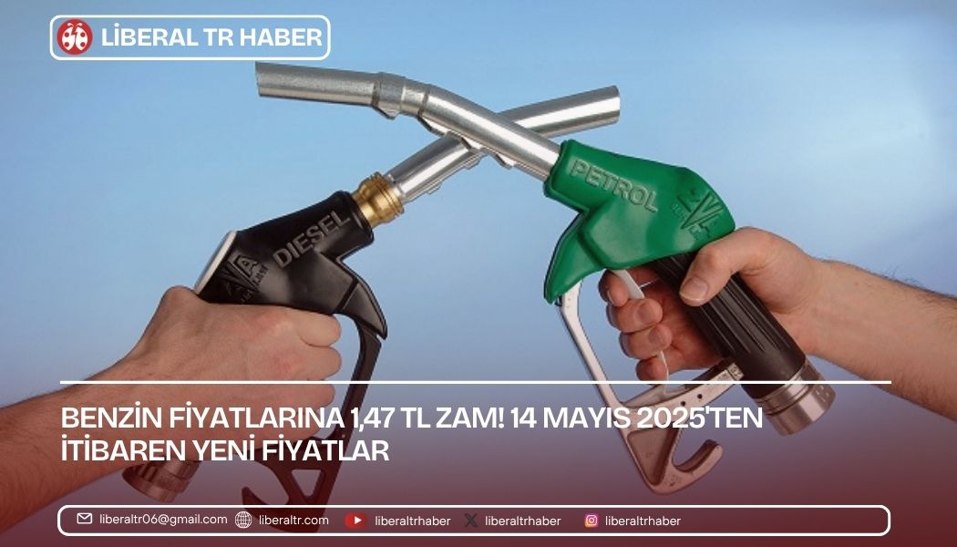 Benzin Fiyatlarına 1,47 TL Zam! 14 Mayıs 2025’ten İtibaren Yeni Fiyatlar