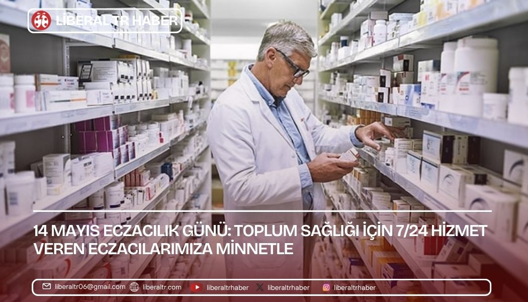 14 Mayıs Eczacılık Günü: Toplum Sağlığı İçin 7/24 Hizmet Veren Eczacılarımıza Minnetle
