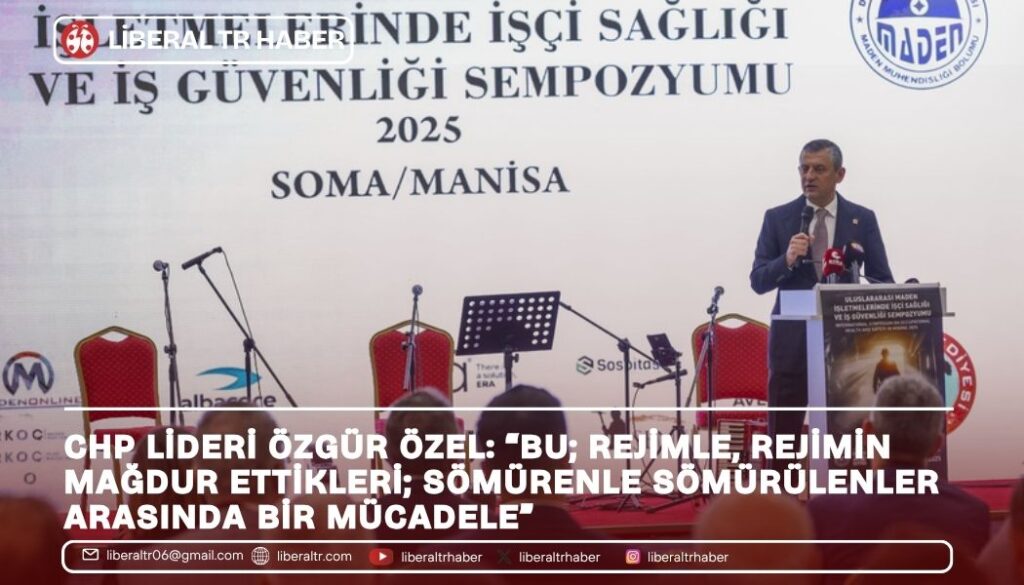 CHP Lideri Özgür Özel: “Bu; Rejimle, Rejimin Mağdur Ettikleri; Sömürenle Sömürülenler Arasında Bir Mücadele”