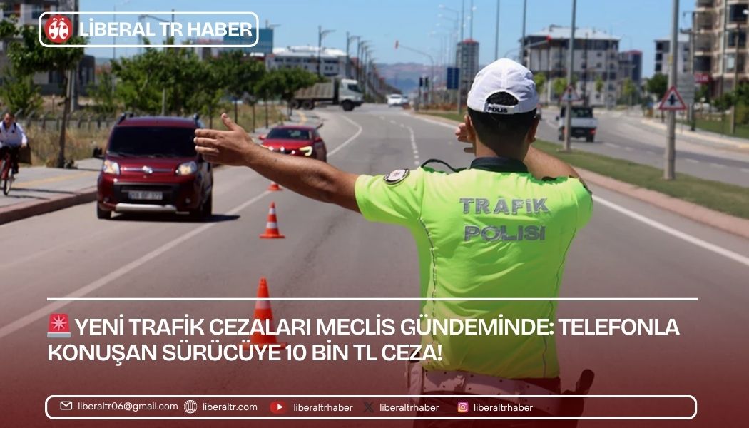 Yeni Trafik Cezaları Meclis Gündeminde: Telefonla Konuşan Sürücüye 10 Bin TL Ceza!