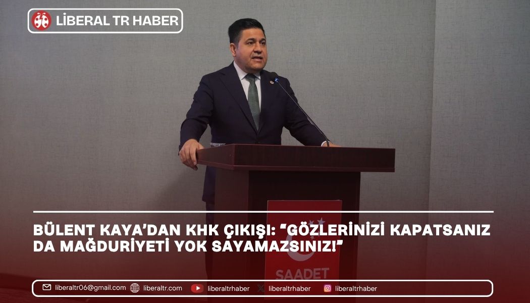 Bülent Kaya’dan KHK Çıkışı: “Gözlerinizi Kapatsanız da Mağduriyeti Yok Sayamazsınız!”