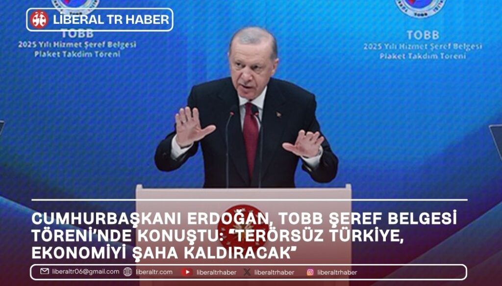 Cumhurbaşkanı Erdoğan, TOBB Şeref Belgesi Töreni’nde konuştu: “Terörsüz Türkiye, Ekonomiyi Şaha Kaldıracak”