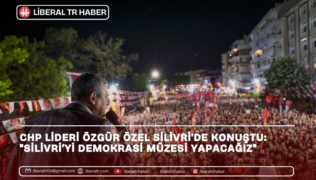 Özgür Özel Silivri’de Konuştu: “Silivri’yi Demokrasi Müzesi Yapacağız”