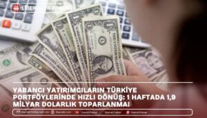 Yabancı Yatırımcıların Türkiye Portföylerinde Hızlı Dönüş: 1 Haftada 1,9 Milyar Dolarlık Toparlanma!