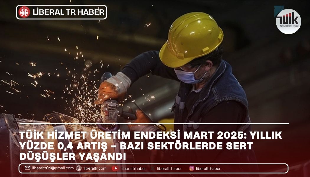 Hizmet Üretim Endeksi Mart 2025: Yıllık Yüzde 0,4 Artış – Bazı Sektörlerde Sert Düşüşler Yaşandı