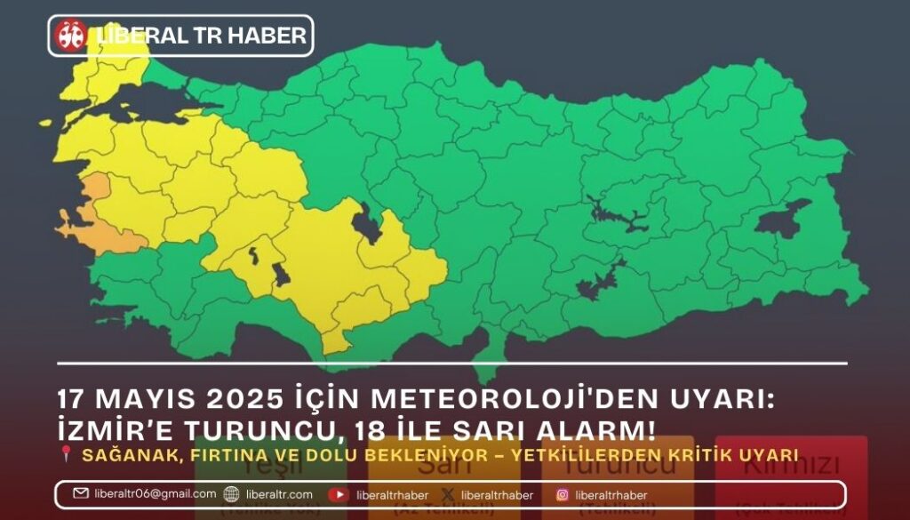 17 Mayıs 2025 İçin Meteoroloji’den Uyarı: İzmir’e Turuncu, 18 İle Sarı Alarm!