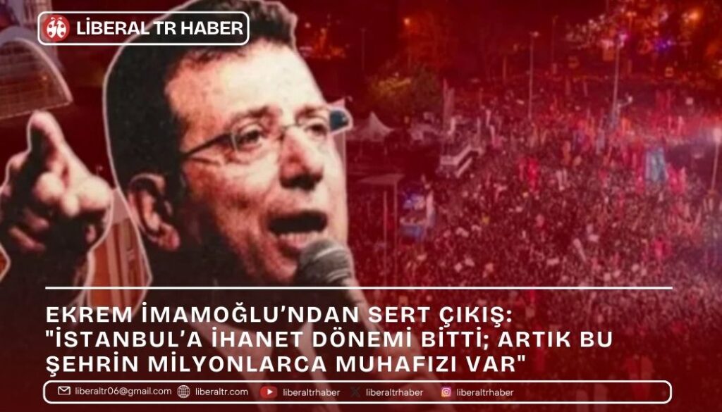 Ekrem İmamoğlu’ndan Sert Çıkış: “İstanbul’a İhanet Dönemi Bitti; Artık Bu Şehrin Milyonlarca Muhafızı Var”