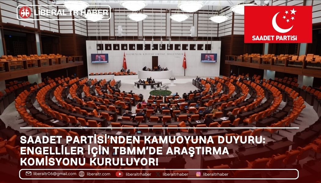 Saadet Partisi’nden Kamuoyuna Duyuru: Engelliler İçin Araştırma Komisyonu Kuruluyor!